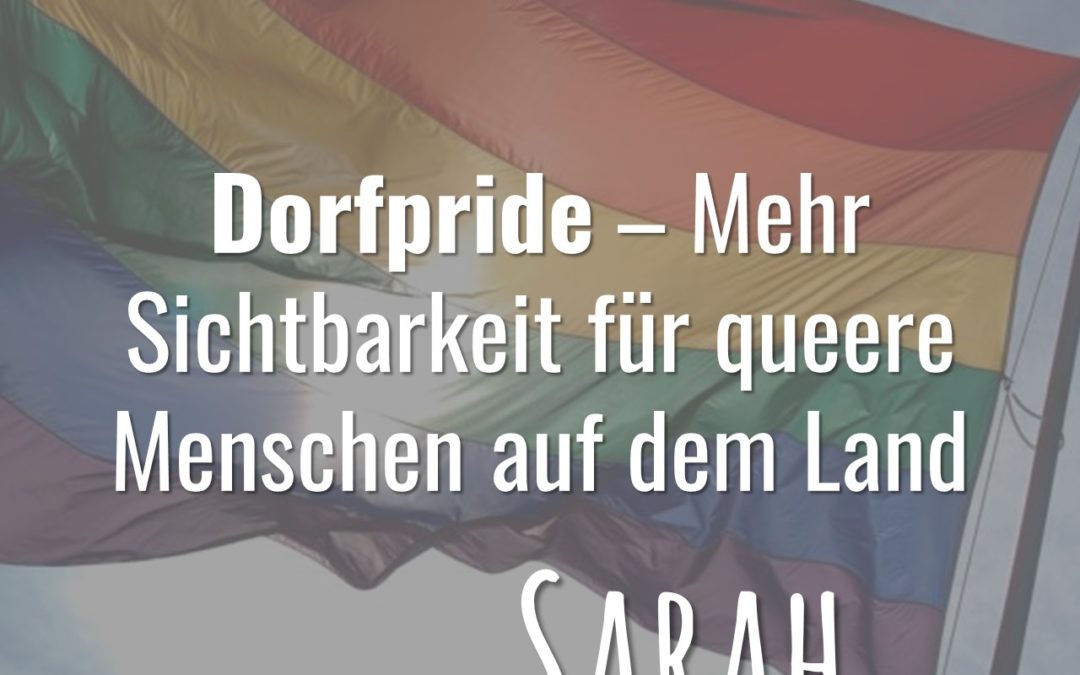 DBS#39 – Sarah – Dorfpride – Queeres Leben auf dem Land sichtbar machen